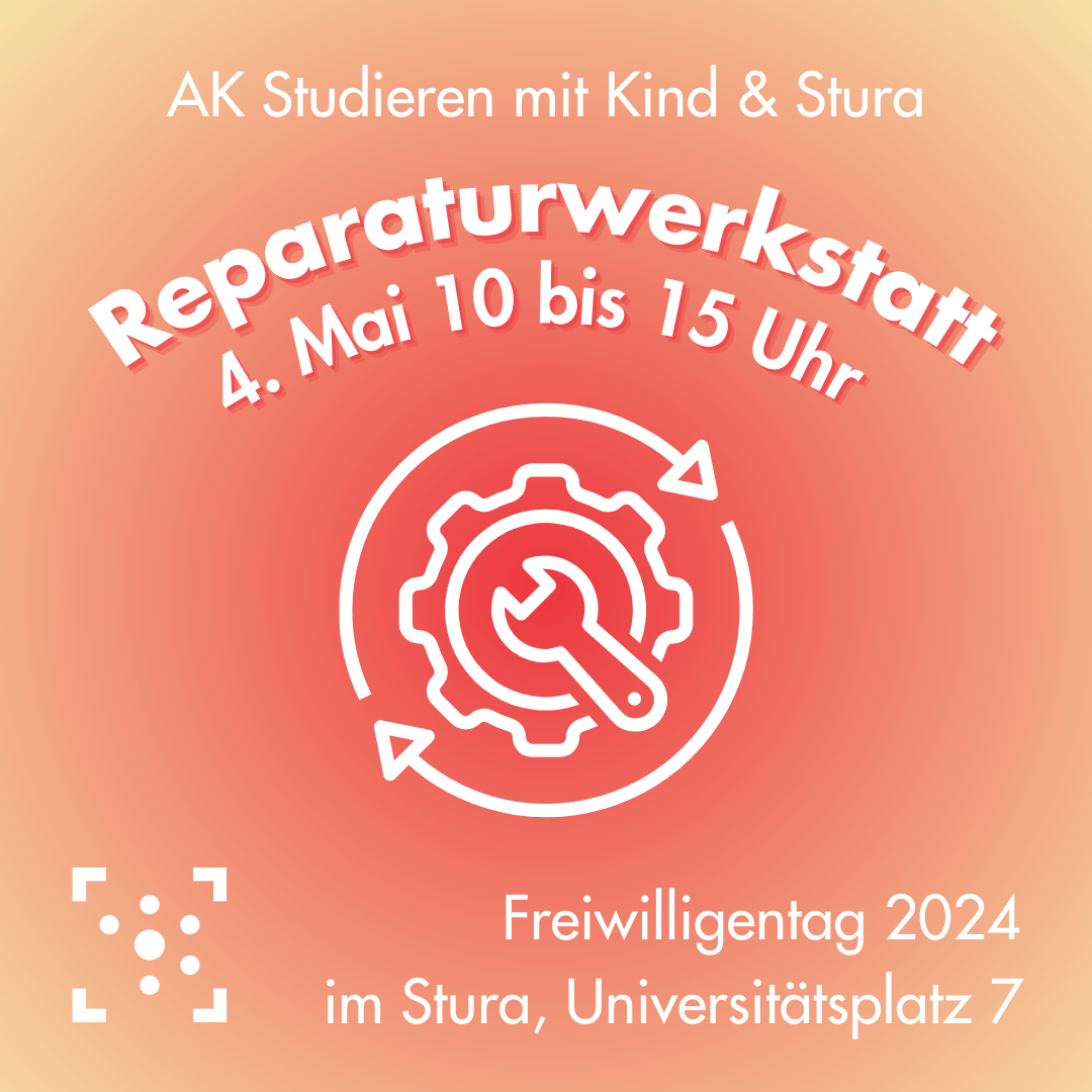 Veranstaltungsankündigung für die Reparaturwerkstatt. Der Hintergrund ist ein kreisförmiger Verlauf von rot zu orange. In der Mitte ist in weiß ein Gabelschlüssel vor einem Zahnrad. Um beide herum sind zwei kreisförmige Pfeile. Oben drüber steht: "AK Studieren mit Kind & Stura - Reparaturwerkstatt - 4. Mai 10 bis 15 Uhr". Darunter ist das Logo vom Stura Halle, daneben steht "Freiwilligentag 2024 im Stura, Universitätsplatz 7".