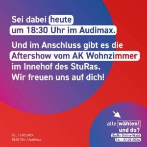 Der Hintergrund ist rot mit blau-pinken Kreisen. Als Text steht in weiß darüber: "Sei dabei heute um 18:30 Uhr im Audimax. Und im Anschluss gibt es die Aftershow vom AK Wohnzimmer im Innenhof des StuRas. Wir freuen uns auf dich!