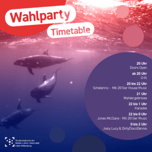 Im Hintergrund ist ein Unterwasser-Bild, das drei Wale zeigt mit einem rot zu blau Farbverlauf überlagert. Einzelne Kreise in den Farben des Bildes liegen wie Luftblasen darüber. Als Überschrift steht "Wahlparty Timetable". In einer Blase steht "20 Uhr Doors Open ab 20 Uhr Grill 20 bis 22 Uhr Schlerino - Mit 2010er House Music 21 Uhr Wahlergebnisse 22 bis 1 Uhr Karaoke 22 bis 0 Uhr Jones McClane - Mit 2010er Music 0 bis 2 Uhr Juicy Lucy & DirtyDiscoDennis" Und am unteren Bildrand ist das Logo des Stura Halle.