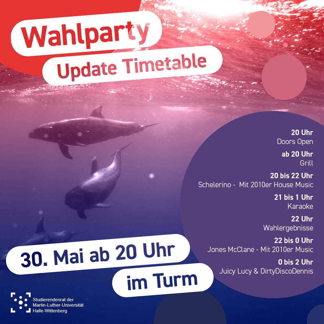 Im Hintergrund ist ein Unterwasser-Bild, das drei Wale zeigt mit einem rot zu blau Farbverlauf überlagert. Einzelne Kreise in den Farben des Bildes liegen wie Luftblasen darüber. Als Überschrift steht "Wahlparty - Update Timetable". In einer Blase steht "20 Uhr Doors Open ab 20 Uhr Grill 20 bis 22 Uhr Schlerino - Mit 2010er House Music 21 bis 1 Uhr Karaoke 22 Uhr Wahlergebnisse 22 bis 0 Uhr Jones McClane - Mit 2010er Music 0 bis 2 Uhr Juicy Lucy & DirtyDiscoDennis" Und am unteren Bildrand ist das Logo des Stura Halle.