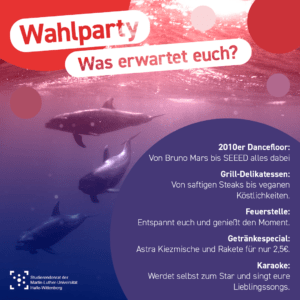Im Hintergrund ist ein Unterwasser-Bild, das drei Wale zeigt mit einem rot zu blau Farbverlauf überlagert. Einzelne Kreise in den Farben des Bildes liegen wie Luftblasen darüber. Als Überschrift steht "Wahlparty Was erwartet euch?". In einer Blase steht : "2010er Dancefloor: Von Bruno Mars bis SEEED alles dabei Grill-Delikatessen: Von saftigen Steaks bis veganen Köstlichkeiten. Feuerstelle: Entspannt euch und genießt den Moment. Getränkespecial: Astra Kiezmische und Rakete für nur 2,5€. Karaoke: Werdet selbst zum Star und singt eure Lieblingssongs."