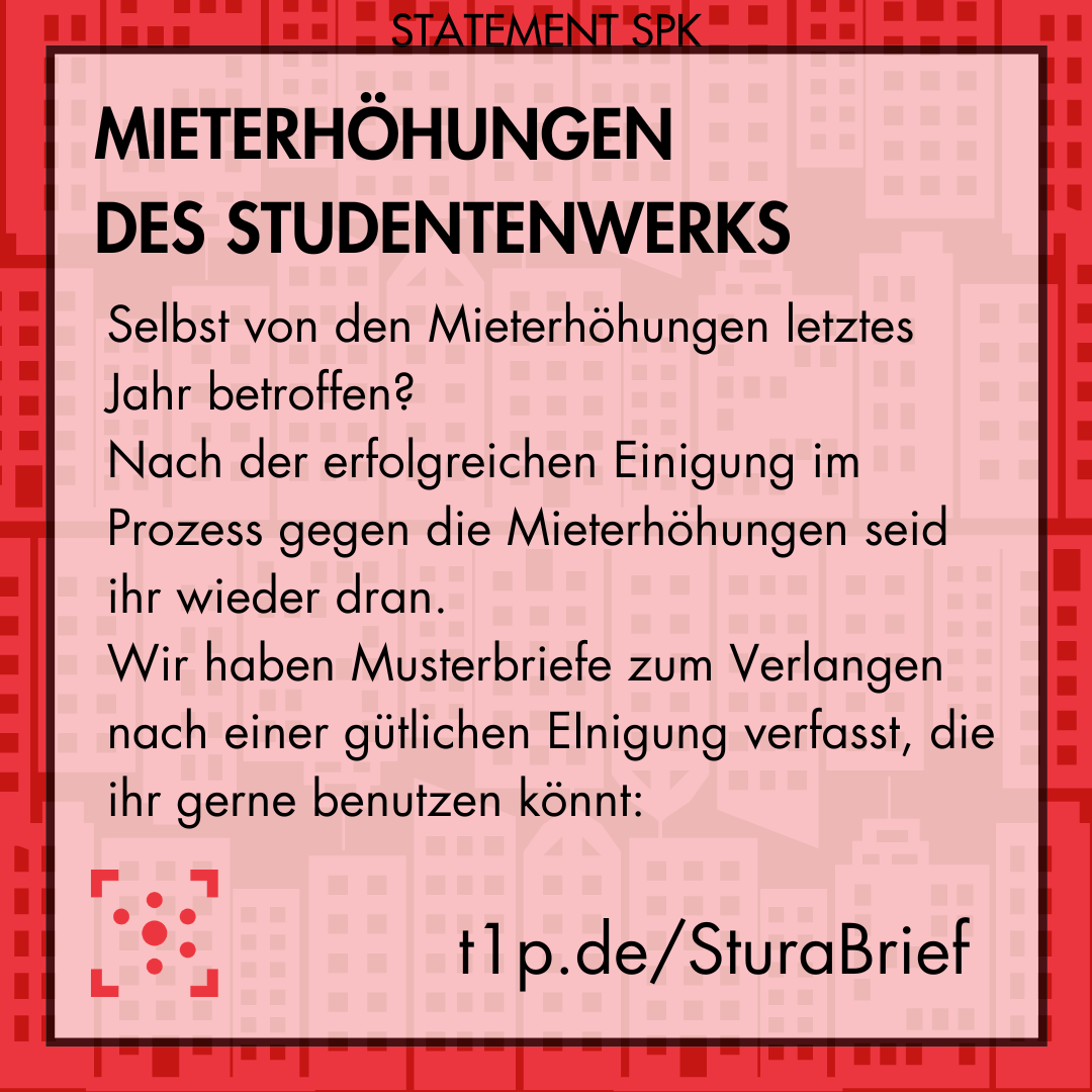 Im Hintergrund sind in verschiedenen Rottönen rechteckige Wohnblocks dargestellt. Darüber steht in schwarz als Überschrift: "Mieterhöhungen des Studentenwerks". Der Text darunter: "Selbst von den Mieterhöhungen letztes Jahr betroffen? Nach der erfolgreichen Einigung im Prozess gegen die Mieterhöhungen seid ihr wieder dran. Wir haben Musterbriefe zum Verlangen nach einer gütlichen EInigung verfasst, die ihr gerne benutzen könnt: t1p.de/SturaBrief" Darunter ist das Logo des Studierendenrates der Uni Halle.