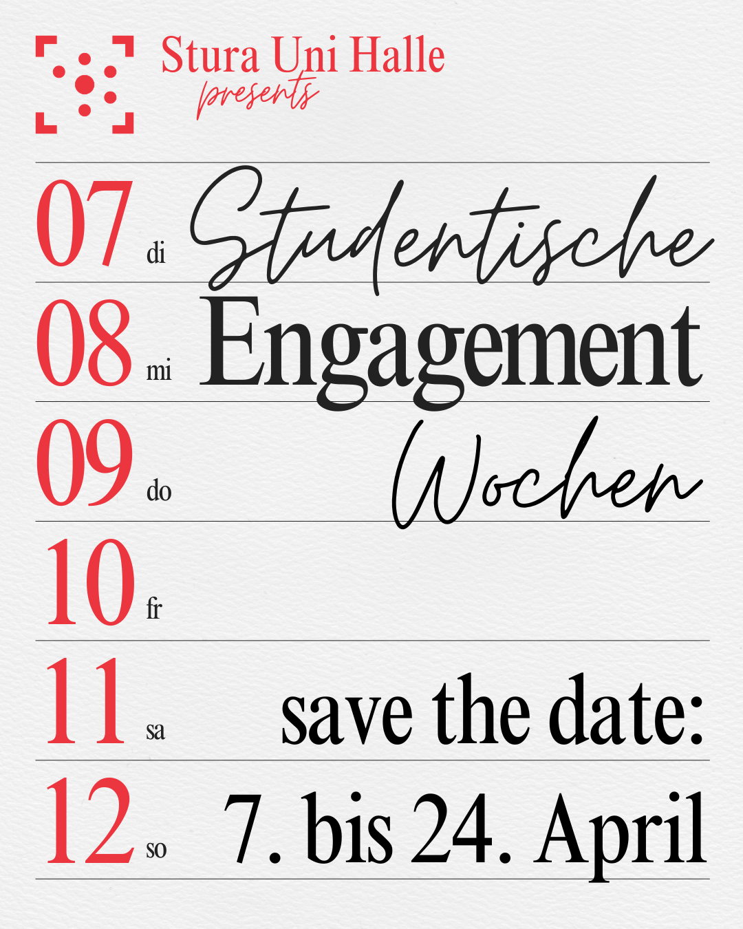 Das Design sieht aus wie die Seite eines Wochenkalenders, auf der linken Seite sind in rot die Daten vom 7. bis 12. April eingezeichnet. Auf der rechten Seite steht “Studentische Engagementwochen - save the date: 7. bis 24. April” Darüber ist das Logo vom Stura Uni Halle.